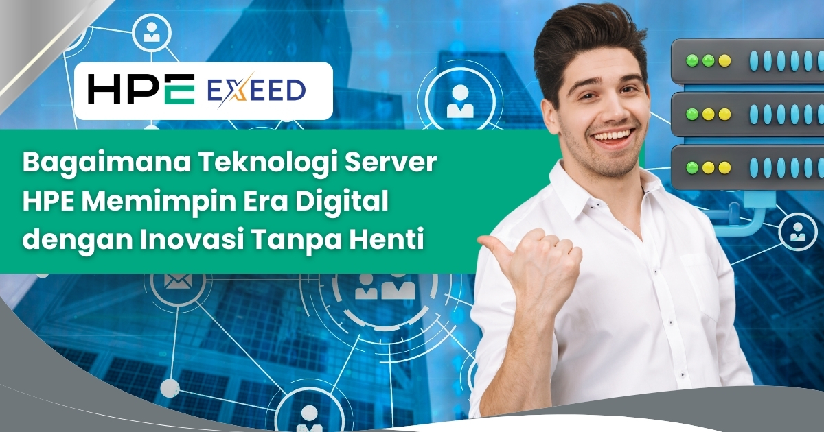 Bagaimana Teknologi Server HPE Memimpin Era Digital dengan Inovasi Tanpa Henti